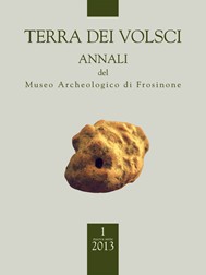 Terra dei Volsci. Annali del Museo Archeologico di Frosinone, 2013, ns, 1